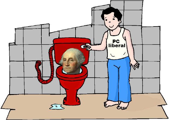 Many PC-fanatics want to flush our Founders down the toilet, since their 1776 standards fail to conform to the 2019 PC standards!
